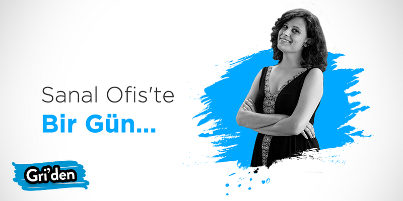 Sanal Ofis’te Bir Gün: Fulden Aytaç