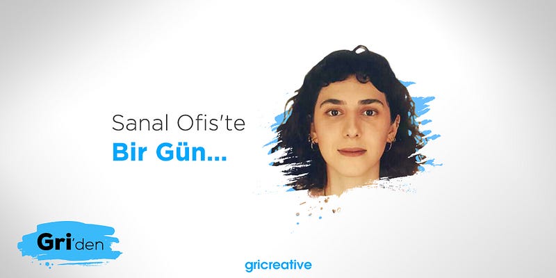Sanal Ofis’te Bir Gün: Kübra Gürel