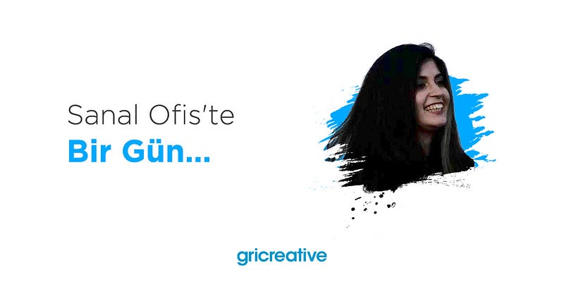 Sanal Ofis’te Bir Gün: Ece Tanışık