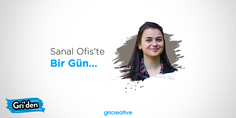 Sanal Ofis’te Bir Gün: Nazlışah Tanrıverdi