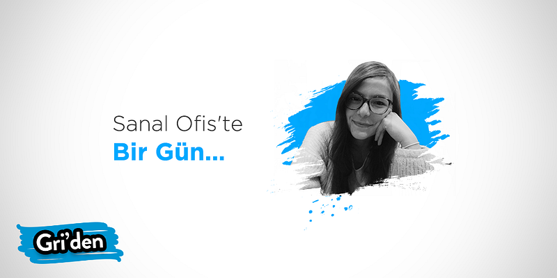 Sanal Ofis’te Bir Gün: Neslihan Karahan
