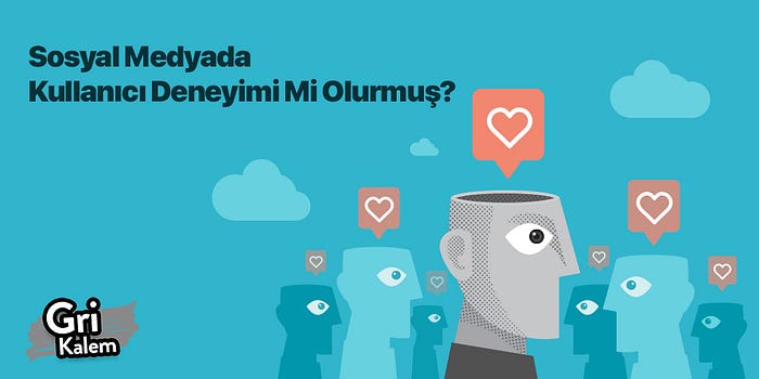 Sosyal Medyada Kullanıcı Deneyimi Mi Olurmuş?