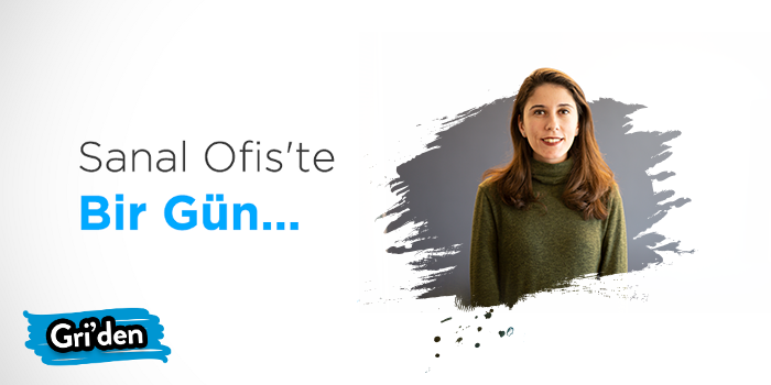Sanal Ofis’te Bir Gün: Özge Eroğlu