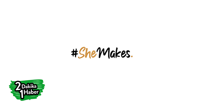 Geleceği Şekillendiren Kadınlar #SheMakes