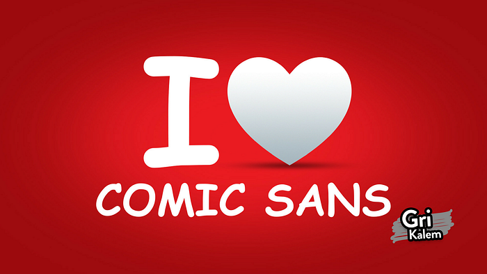 I Love Comic Sans!