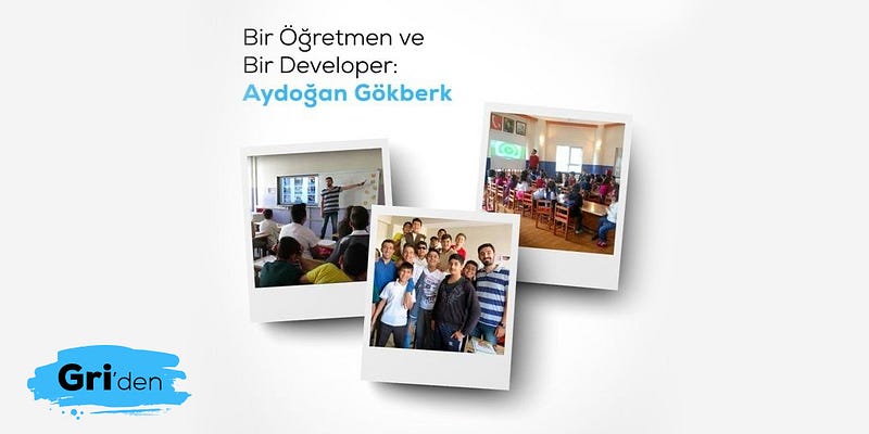 Bir Öğretmen ve Bir Developer: Aydoğan Gökberk