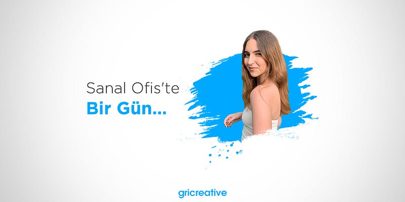 Sanal Ofis’te Bir Gün: Nilsu Karakışlak